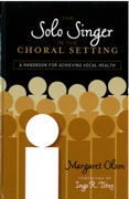 Solo Singer In The Choral Setting : A Handbook For Achieving Vocal Health.