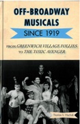 Off-Broadway Musicals Since 1919 : From Greenwich Village Follies To The Toxic Avenger.