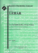 Luxembourg Waltzes On Themes From The Count Of Luxembourg : For Orchestra / ed. by Howard K. Wolf.