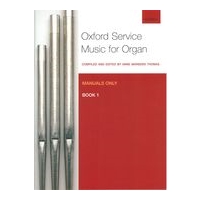 Oxford Service Music For Organ : Manuals Only, Book 1 / compiled and ed. by Anne Marsden Thomas.