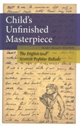 Child's Unfinished Masterpiece : The English and Scottish Popular Ballads.