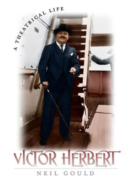 Victor Herbert : A Theatrical Life.