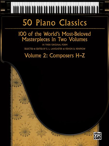 50 Piano Classics, Vol. 2 : Composers H-Z / edited by E. L. Lancaster and Kenon D. Renfrow.