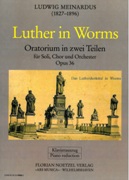 Luther In Worms - Oratorium In Zwei Teilen, Op. 36 : Für Soli, Chor und Orchester.