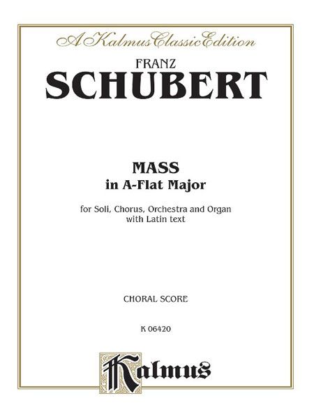 Mass In A Flat Major, D. 678 : For Soli, Chorus, Orchestra and Organ.