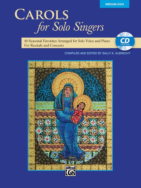 Carols For Solo Singers : Medium High Voice / compiled and edited by Sally K. Albrecht.