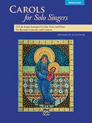 Carols For Solo Singers : Medium High Voice / compiled and edited by Sally K. Albrecht.