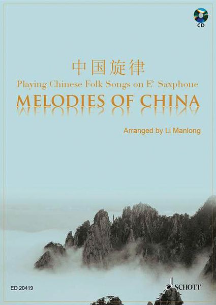 Melodies of China : Playing Chinese Folk Songs On E Flat Saxophone / arr. by LI Manlong.