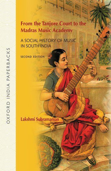 From The Tanjore Court To The Madras Music Academy : A Social History Of Music In South India.