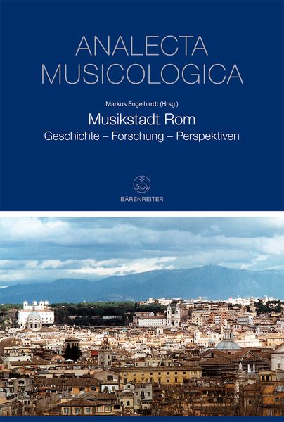 Musikstadt Rom : Geschichte - Forschung - Perspektiven / edited by Markus Engelhardt.