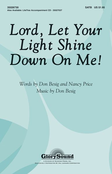 Lord, Let Your Light Shine Down On Me! : For SATB Chorus.