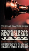 Traditional New Orleans Jazz : Conversations With The Men Who Make The Music.