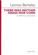 There Was Neither Grass Nor Corn : For SATB Chorus Unaccompanied (1944) / Ed. Peter Dickinson.