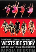 Something's Coming, Something Good : West Side Story and The American Imagination.