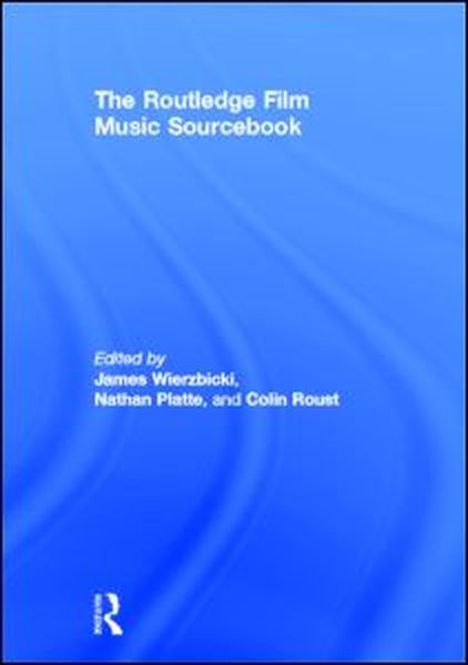 Routledge Film Music Sourcebook / Ed. James Wierzbicki, Nathan Platte and Colin Roust.