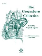 Greensboro Collection : A Collection Of Accessible Contemporary Organ Music / Ed. by Wayne Leupold.