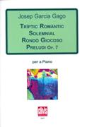 Triptic Romantic; Solemnial; Rondo Giocoso; Preludi Op. 7 : Per A Piano.