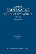 Le Rouet d'Omphale, Op. 31 : For Orchestra / edited by Richard W. Sargeant, Jr.