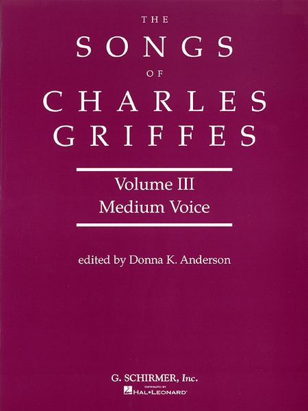 Songs Of Charles Griffes, Vol. 3 : Medium Voice / edited by Donna K. Anderson.