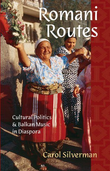 Romani Routes : Cultural Politics and Balkan Music In Diaspora.