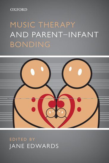 Music Therapy and Parent-Infant Bonding / edited by Jane Edwards.