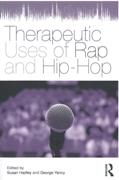 Therapeutic Uses Of Rap and Hip-Hop / edited by Susan Hadley and George Yancy.