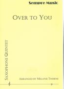 Over To You : For Saxophone Quintet / arranged by Melanie Thorne.