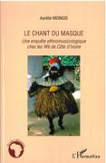 Chant Du Masque : Une Enquête Ethnomusicologique Chez Les Wè De Côte d'Ivoire.