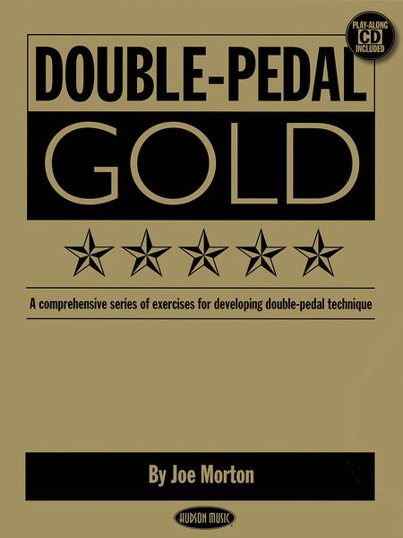 Double Pedal Gold : A Comprehensive Series Of Exercises For Developing Double-Pedal Technique.