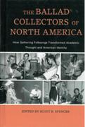 Ballad Collectors of North America : How Gathering Folksongs Transformed Academic Thought...