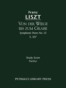 Von der Wiege Bis Zumb Grabe : Symphonic Poem No. 13, S. 107.