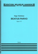 Beatus Parvo, Op. 117 : For Choir and Orchestra.