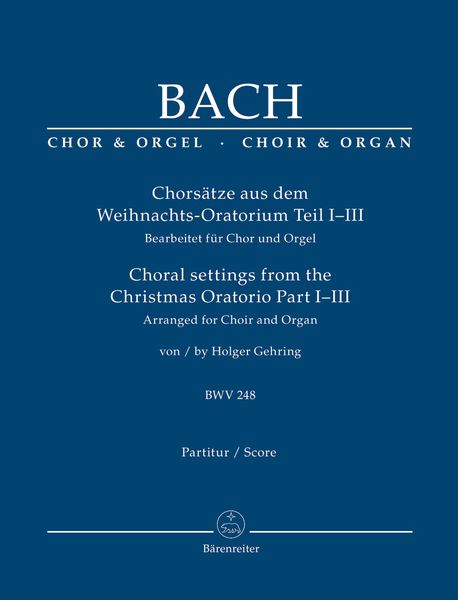 Chorsätze Aus Dem Weihnachts-Oratorium Teil I-III : Für Chor und Orgel / arr. by Holger Gehring.