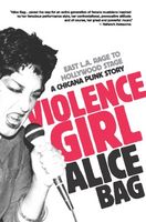 Violence Girl : East L. A. Rage To Hollywood Stage - A Chicana Punk Story.
