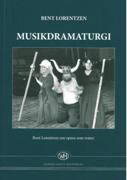 Musikdramaturgi : Bent Lorentzen Om Opera Som Teater / edited by Lars Ole Bonde.