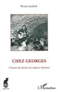 Chez Georges : l'Histoire Du Dernier Des Cabarets Littéraires.