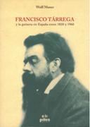 Francisco Tarrega Y la Guitarra En España Entre 1830 Y 1960.