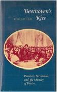 Beethoven's Kiss : Pianism, Perversion, and The Mastery Of Desire.