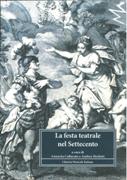 Festa Teatrale Nel Settecento / edited by Annarita Colturato and Andrea Merlotti.