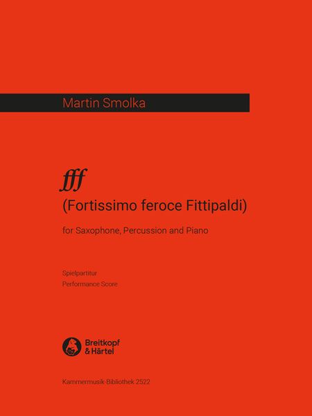 Fff (Fortissimo Feroce Fittipaldi) : For Baritone Saxophone, Percussion and Piano (2010).