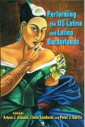 Performing The Us Latina and Latino Borderlands.