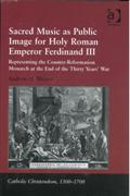 Sacred Music As Public Image For Holy Roman Emperor Ferdinand III.