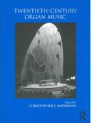 Twentieth-Century Organ Music / edited by Christopher S. Anderson.