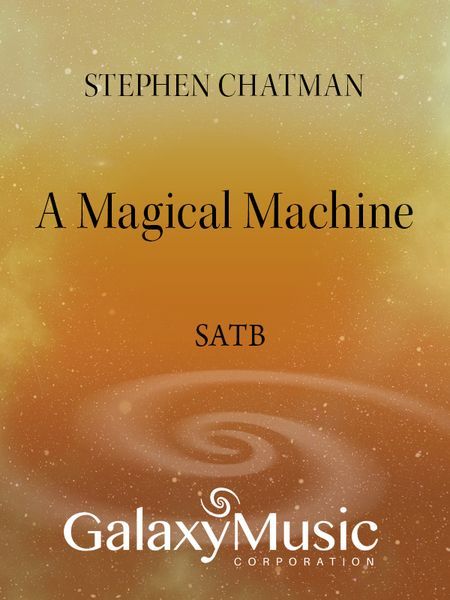 Magical Machine : For SSATBB Chorus A Cappella.
