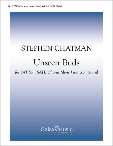 Unseen Buds : For Sat Soli and SATB Chorus A Cappella.