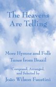 Heavens Are Telling : More Hymns and Folk Tunes From Brazil / edited by Lucia Sullivan.