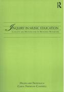 Inquiry In Music Education : Concepts and Methods For The Beginning Researcher.