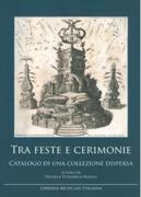 Tra Feste E Cerimonie : Catalogo Di Una Collezione Dispersa / Ed. Daniela Petrobelli Boella.