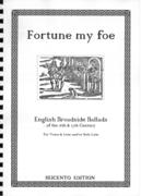 Fortune My Foe - English Broadside Ballads Of The 16th and 17th Centuries : For Voice and/Or Lute.