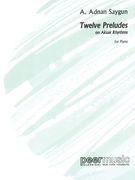 Twelve Predlues On Aksak Rhythms : For Piano.